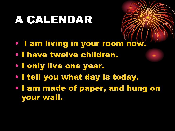A CALENDAR • • • I am living in your room now. I have
