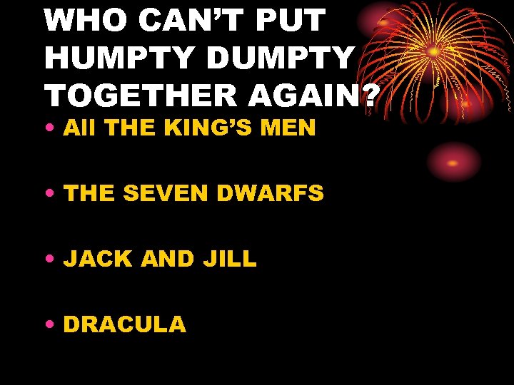 WHO CAN’T PUT HUMPTY DUMPTY TOGETHER AGAIN? • All THE KING’S MEN • THE