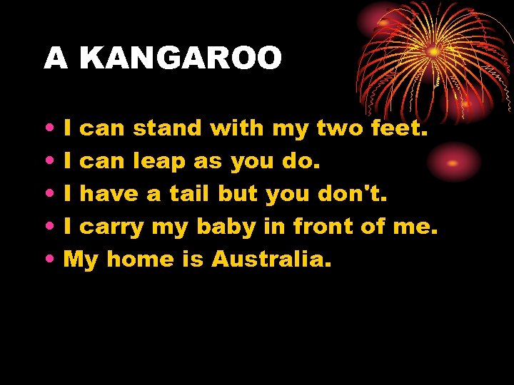 A KANGAROO • • • I can stand with my two feet. I can