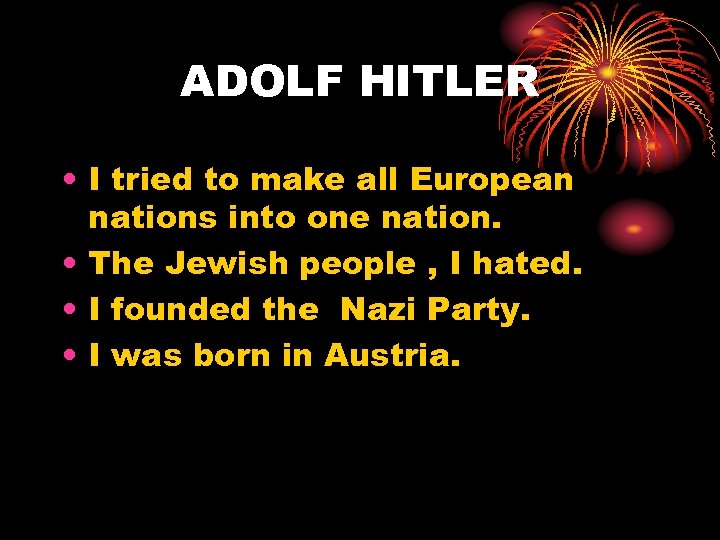 ADOLF HITLER • I tried to make all European nations into one nation. •