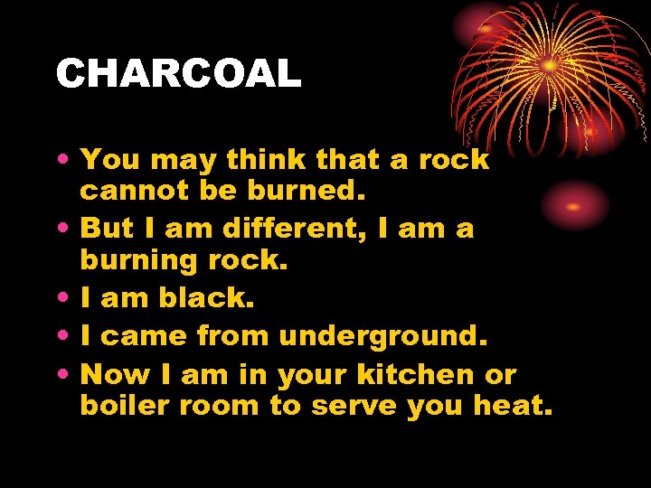 CHARCOAL • You may think that a rock cannot be burned. • But I