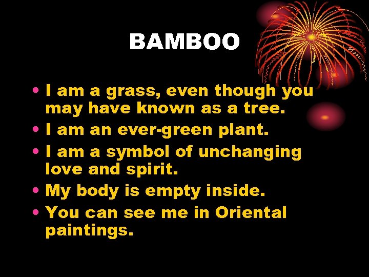 BAMBOO • I am a grass, even though you may have known as a