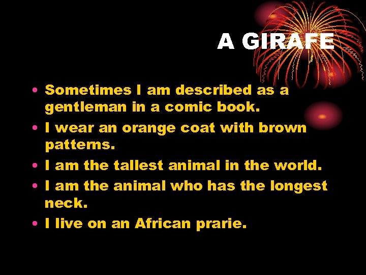 A GIRAFE • Sometimes I am described as a gentleman in a comic book.