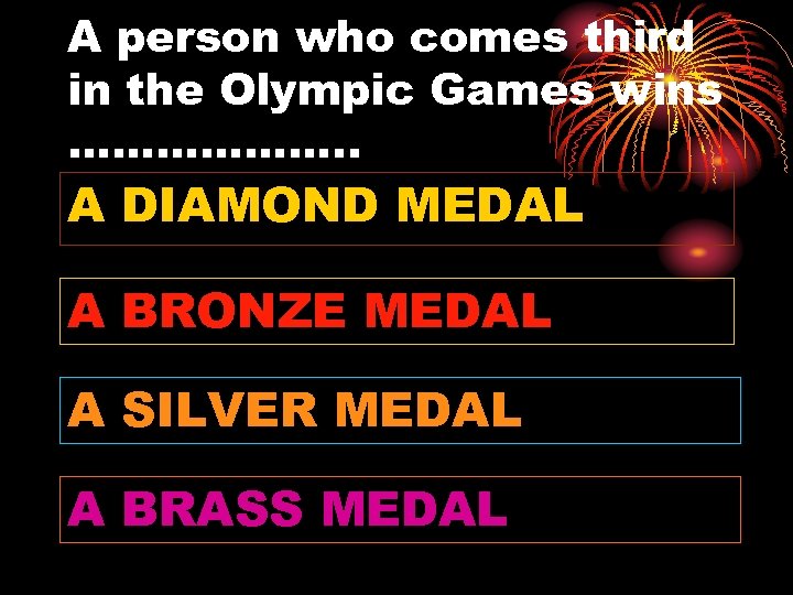 A person who comes third in the Olympic Games wins ………………. . A DIAMOND