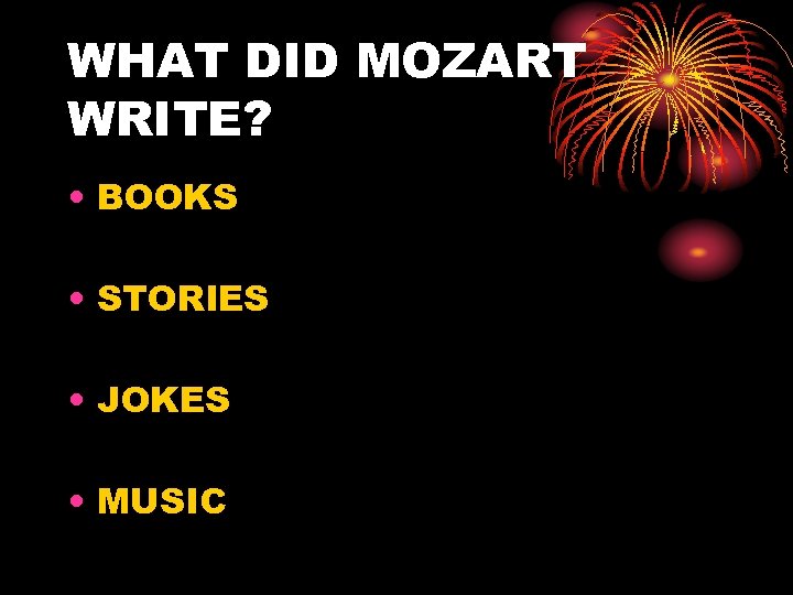 WHAT DID MOZART WRITE? • BOOKS • STORIES • JOKES • MUSIC 