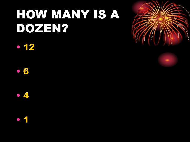 HOW MANY IS A DOZEN? • 12 • 6 • 4 • 1 