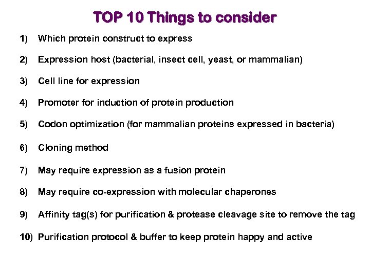 TOP 10 Things to consider 1) Which protein construct to express 2) Expression host