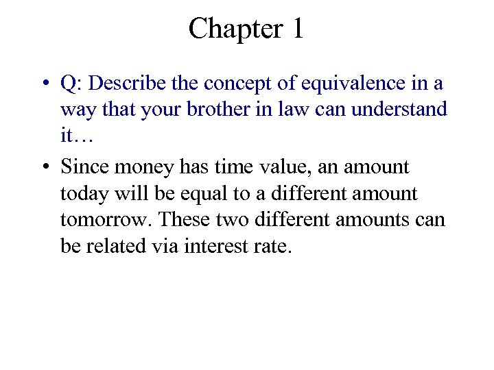 Chapter 1 • Q: Describe the concept of equivalence in a way that your