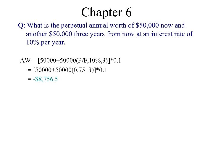 Chapter 6 Q: What is the perpetual annual worth of $50, 000 now and