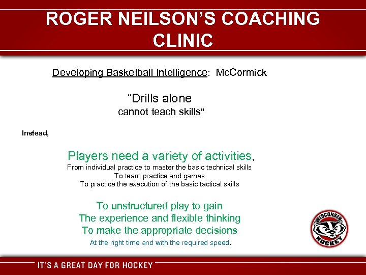 ROGER NEILSON’S COACHING CLINIC Developing Basketball Intelligence: Mc. Cormick “Drills alone cannot teach skills