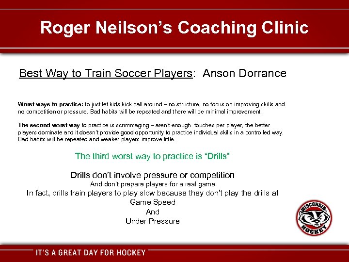 Roger Neilson’s Coaching Clinic Best Way to Train Soccer Players: Anson Dorrance Worst ways