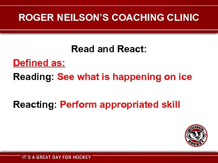 ROGER NEILSON’S COACHING CLINIC Read and React: Defined as: Reading: See what is happening