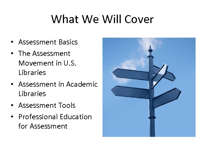 What We Will Cover • Assessment Basics • The Assessment Movement in U. S.