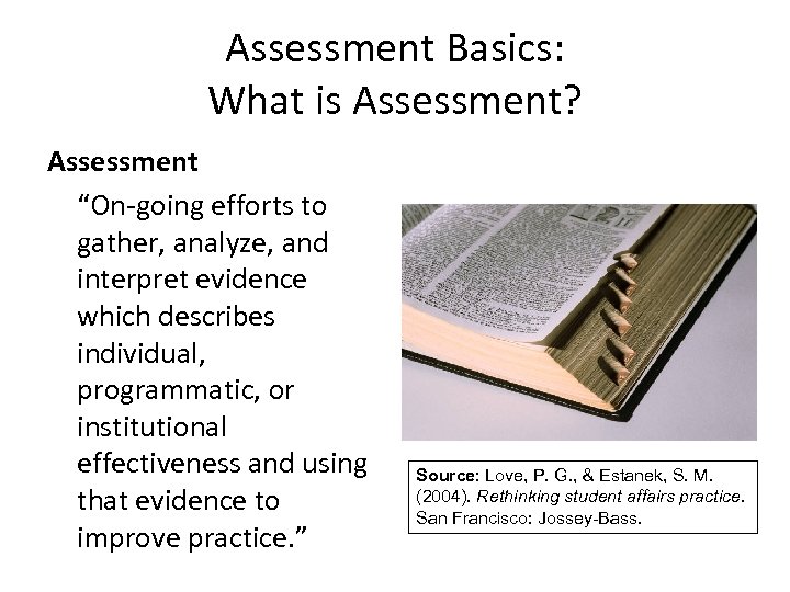 Assessment Basics: What is Assessment? Assessment “On-going efforts to gather, analyze, and interpret evidence