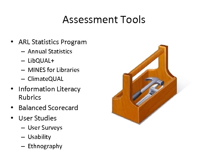 Assessment Tools • ARL Statistics Program – – Annual Statistics Lib. QUAL+ MINES for