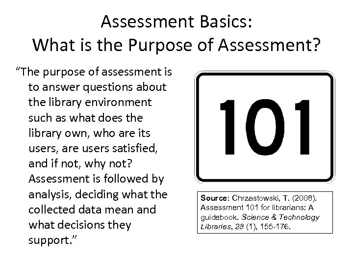Assessment Basics: What is the Purpose of Assessment? “The purpose of assessment is to