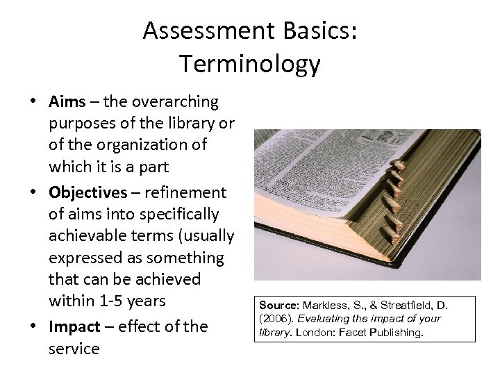 Assessment Basics: Terminology • Aims – the overarching purposes of the library or of