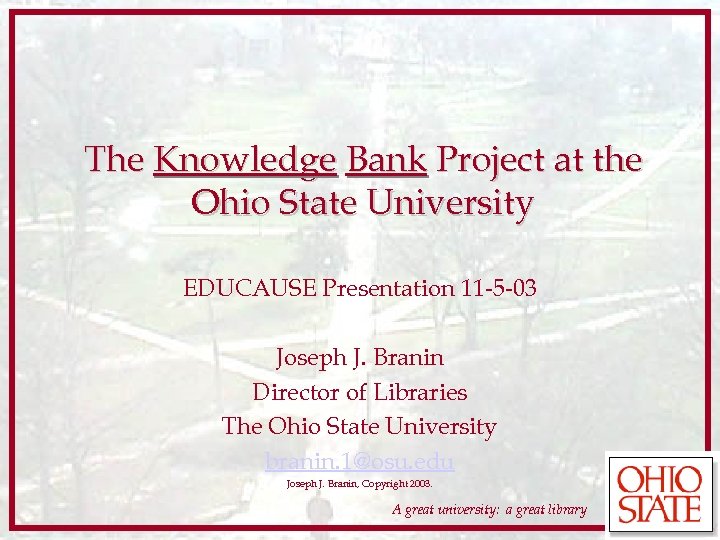 The Knowledge Bank Project at the Ohio State University EDUCAUSE Presentation 11 -5 -03