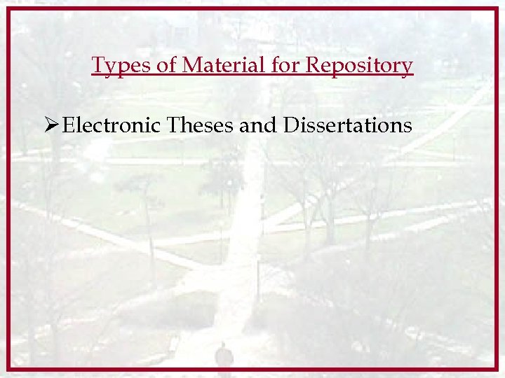 Types of Material for Repository Ø Electronic Theses and Dissertations 