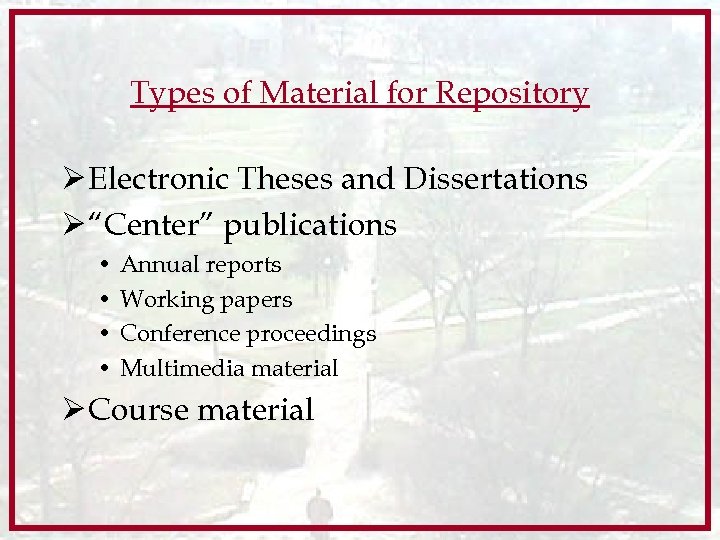 Types of Material for Repository Ø Electronic Theses and Dissertations Ø “Center” publications •