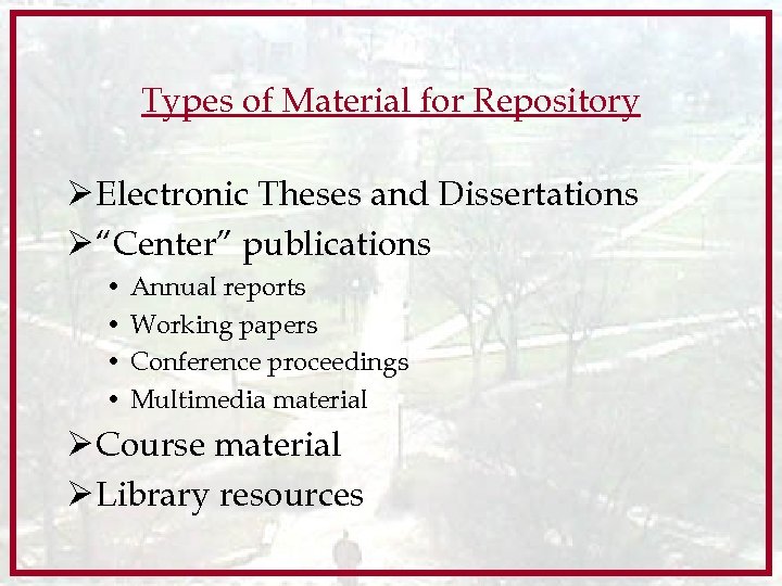 Types of Material for Repository Ø Electronic Theses and Dissertations Ø “Center” publications •