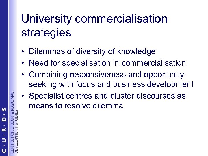 University commercialisation strategies • Dilemmas of diversity of knowledge • Need for specialisation in