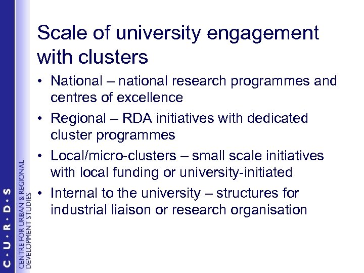 Scale of university engagement with clusters • National – national research programmes and centres