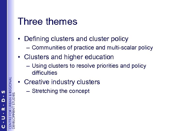 Three themes • Defining clusters and cluster policy – Communities of practice and multi-scalar