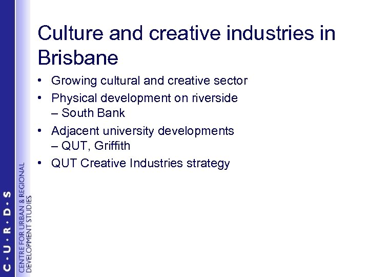 Culture and creative industries in Brisbane • Growing cultural and creative sector • Physical