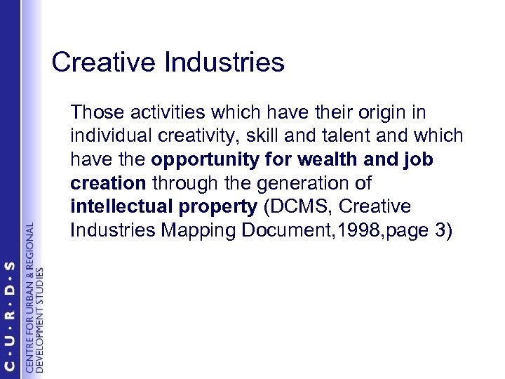 Creative Industries Those activities which have their origin in individual creativity, skill and talent