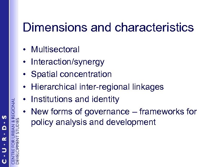 Dimensions and characteristics • • • Multisectoral Interaction/synergy Spatial concentration Hierarchical inter-regional linkages Institutions