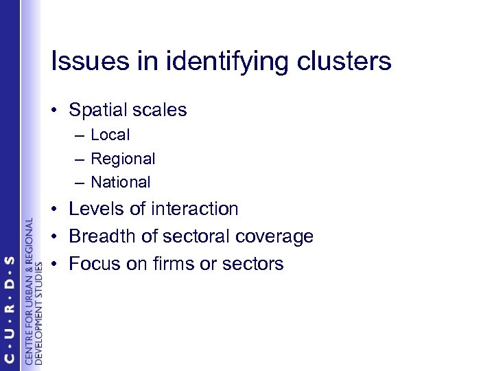 Issues in identifying clusters • Spatial scales – Local – Regional – National •