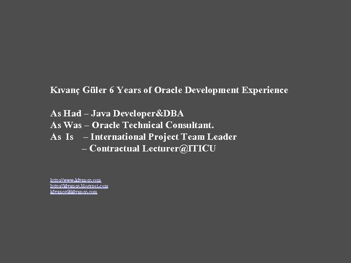 Kıvanç Güler 6 Years of Oracle Development Experience As Had – Java Developer&DBA As