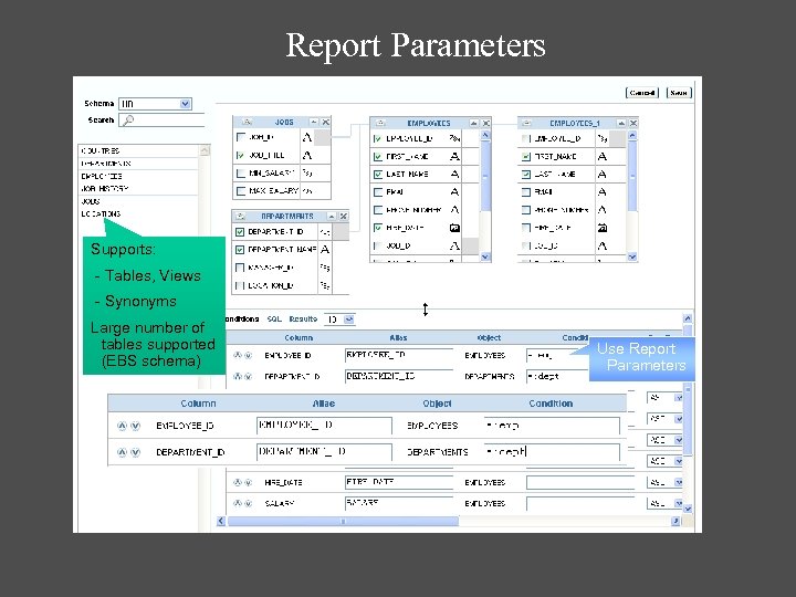 Report Parameters Supports: - Tables, Views - Synonyms Large number of tables supported (EBS