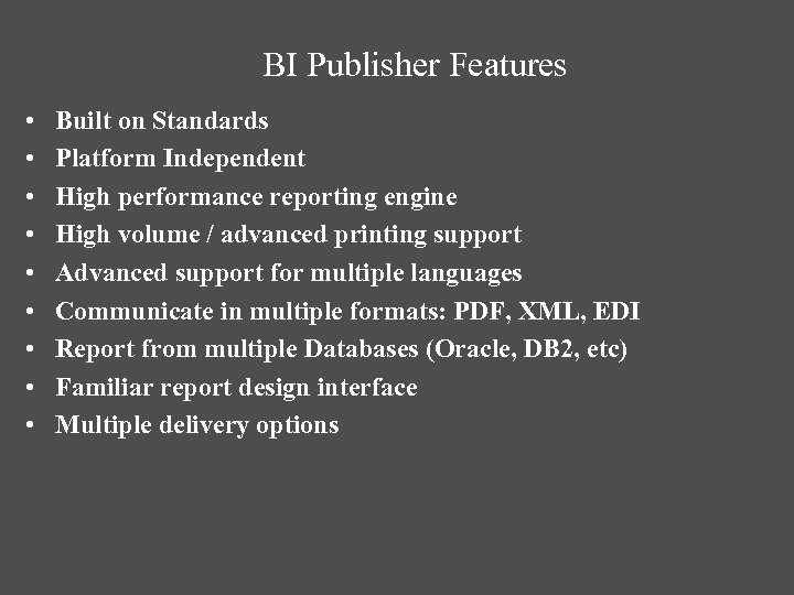 BI Publisher Features • • • Built on Standards Platform Independent High performance reporting