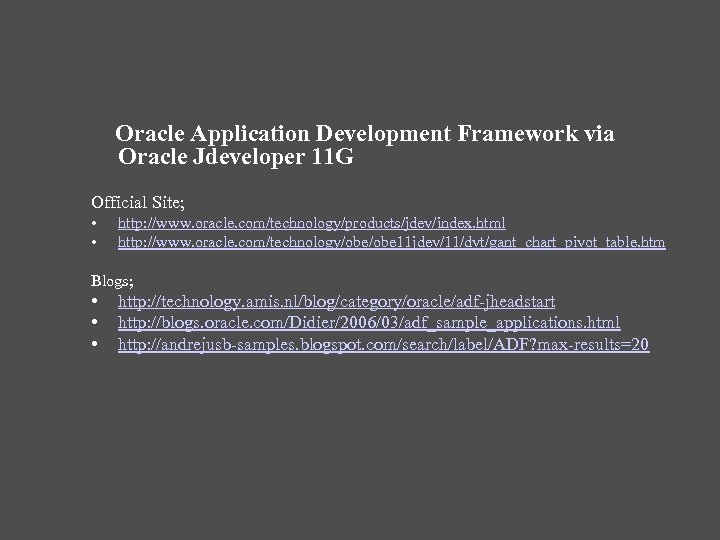 Oracle Application Development Framework via Oracle Jdeveloper 11 G Official Site; • • http:
