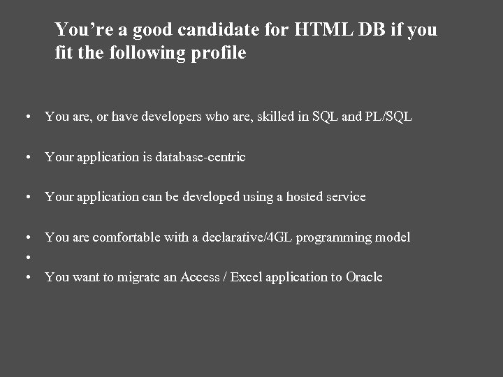 You’re a good candidate for HTML DB if you fit the following profile •