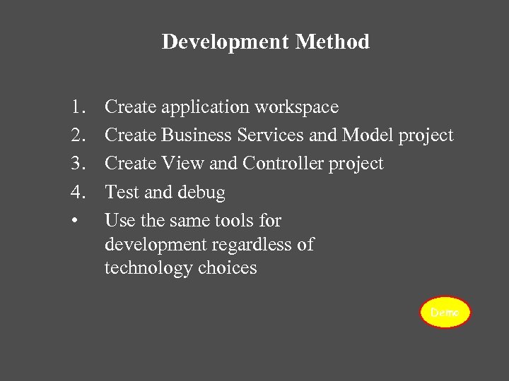 Development Method 1. 2. 3. 4. • Create application workspace Create Business Services and