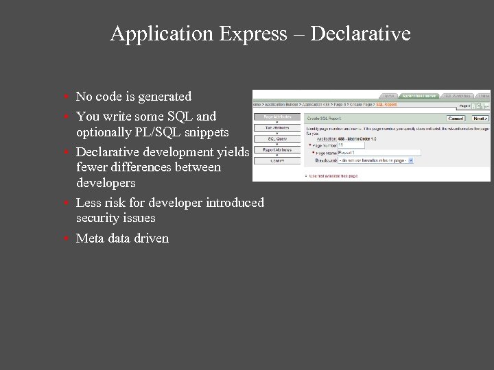 Application Express – Declarative • No code is generated • You write some SQL