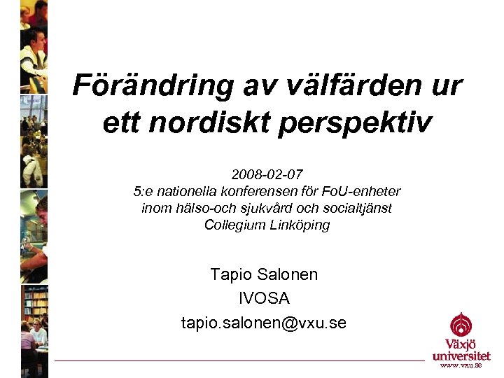 Förändring av välfärden ur ett nordiskt perspektiv 2008 -02 -07 5: e nationella konferensen