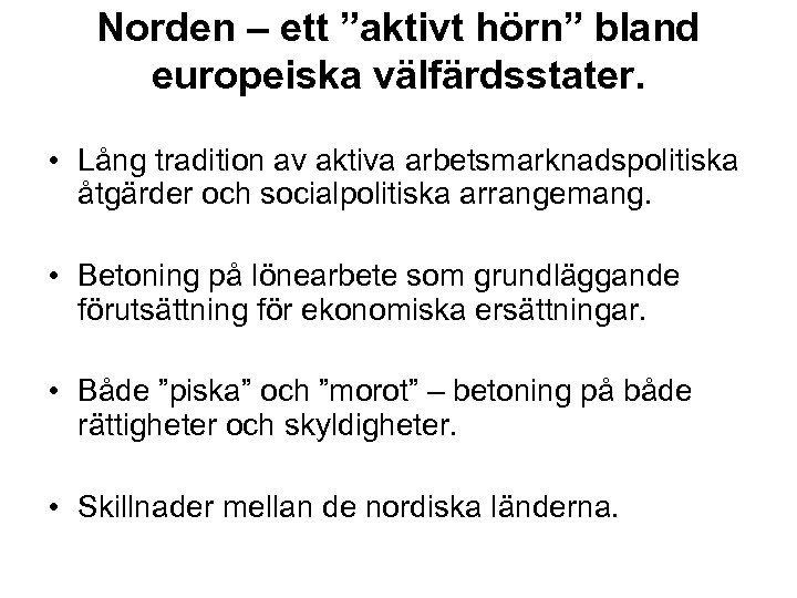 Norden – ett ”aktivt hörn” bland europeiska välfärdsstater. • Lång tradition av aktiva arbetsmarknadspolitiska