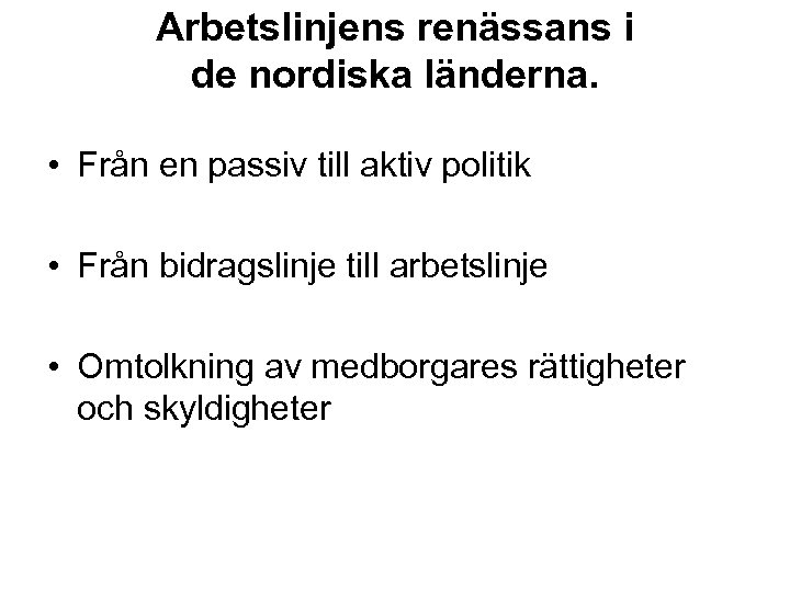 Arbetslinjens renässans i de nordiska länderna. • Från en passiv till aktiv politik •
