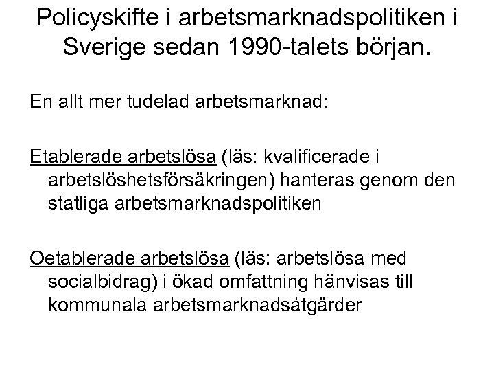 Policyskifte i arbetsmarknadspolitiken i Sverige sedan 1990 -talets början. En allt mer tudelad arbetsmarknad: