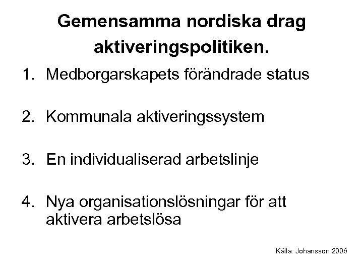Gemensamma nordiska drag aktiveringspolitiken. 1. Medborgarskapets förändrade status 2. Kommunala aktiveringssystem 3. En individualiserad