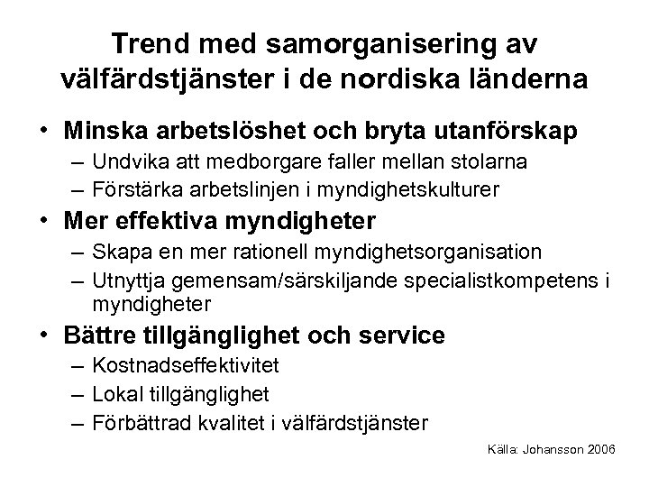 Trend med samorganisering av välfärdstjänster i de nordiska länderna • Minska arbetslöshet och bryta