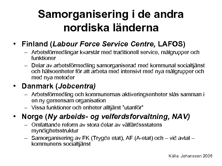 Samorganisering i de andra nordiska länderna • Finland (Labour Force Service Centre, LAFOS) –