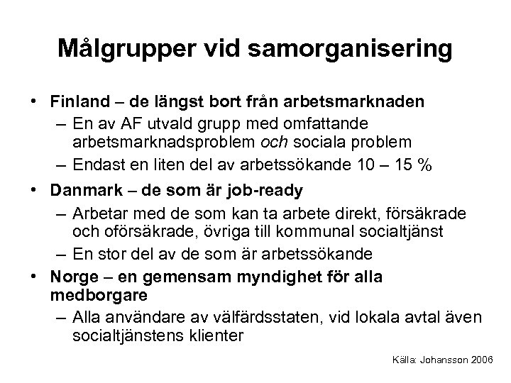 Målgrupper vid samorganisering • Finland – de längst bort från arbetsmarknaden – En av
