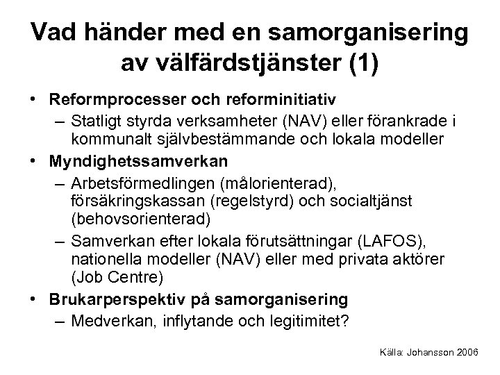 Vad händer med en samorganisering av välfärdstjänster (1) • Reformprocesser och reforminitiativ – Statligt