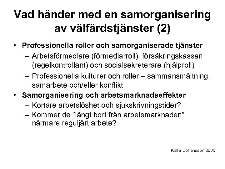 Vad händer med en samorganisering av välfärdstjänster (2) • Professionella roller och samorganiserade tjänster