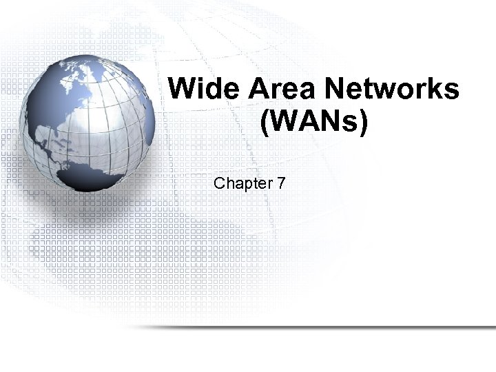 Wide Area Networks (WANs) Chapter 7 